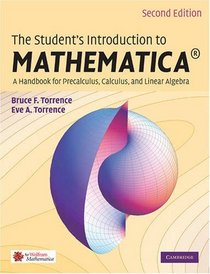 The Student's Introduction to MATHEMATICA : A Handbook for Precalculus, Calculus, and Linear Algebra