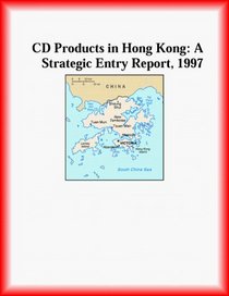 CD Products in Hong Kong: A Strategic Entry Report, 1997 (Strategic Planning Series)