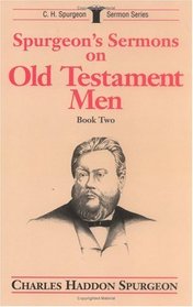 Spurgeon's Sermons on Old Testament Men: Book Two (Spurgeon, C. H. C.H. Spurgeon Sermon Series.)