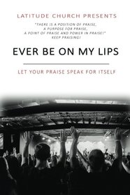 Ever Be: Let Your Praise Speak For Itself
