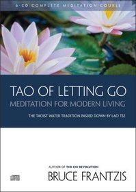 TAO of Letting Go: Meditation For Modern Living