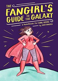 The Fangirl's Guide to the Galaxy: A Lexicon of Life Hacks for the Modern Lady Geek