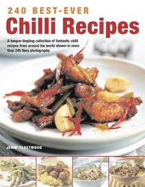 240 Best-Ever Chili Recipes: A tongue-tingling collection of fantastic chili recipes from around the world, shown in more than 245 fiery photographs