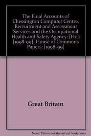 The Final Accounts of Chessington Computer Centre, Recruitment and Assessment Services and the Occupational Health and Safety Agency