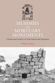 Mummies and Mortuary Monuments: A Postprocessual Prehistory of Central  Andean Social Organization