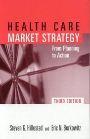 Health Care Market Strategy, Third Edition : From Planning to Action
