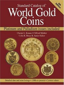 Standard Catalog Of World Gold Coins: Platinum and Palladium issues included (Standard Catalog of World Gold Coins)