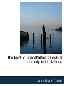 The Rivet in Grandfather's Neck: A Comedy in Limitations