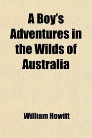 A Boy's Adventures in the Wilds of Australia