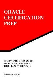 Study Guide for 1Z0-144: Oracle Database 11g: Program with PL/SQL: Oracle Certification Prep