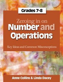 Zeroing in on Number and Operations, Grades 7-8: Key Ideas and Common Misconceptions