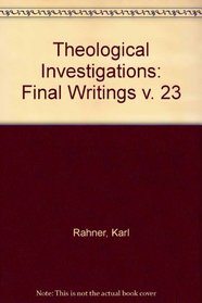 Theological Investigations: Final Writings v. 23