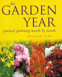 The Garden Year: Practical Gardening Month By Month