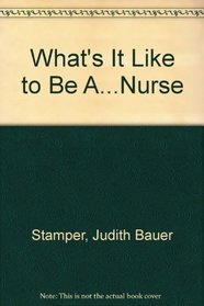 What's It Like to Be A...Nurse
