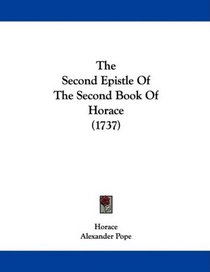 The Second Epistle Of The Second Book Of Horace (1737)