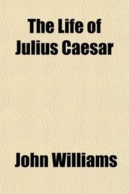 The Life of Julius Caesar