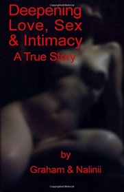 Deepening Love, Sex & Intimacy: A True Story