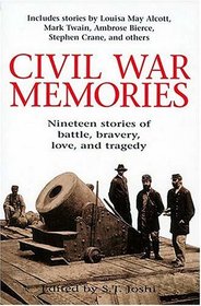Civil War Memories Nineteen Stories Of Battle, Bravery, Love, And Tragedy
