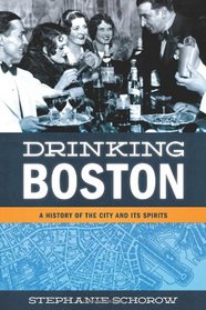 Drinking Boston: A History of the City and Its Spirits
