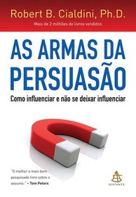 As Armas da Persuasao: Como Influenciar e Nao se Dexar Influenciar (Em Portugues do Brasil)