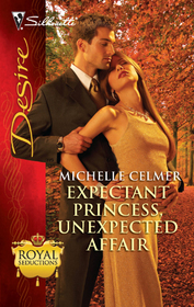 Expectant Princess, Unexpected Affair (Royal Seductions) (Silhouette Desire, No 2032)