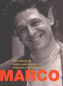 Marco : The Making of Marco Pierre White, Sharpest Chef in History