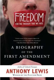 Freedom for the Thought That We Hate: A Biography of the First Amendment