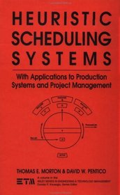 Heuristic Scheduling Systems : With Applications to Production Systems and Project Management (Wiley Series in Engineering and Technology Management)