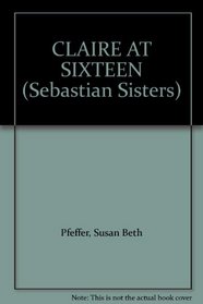Claire at Sixteen (Sebastian Sisters)