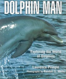 Dolphin Man: Exploring The World Of Dolphins (Turtleback School & Library Binding Edition)