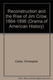 Reconstruction and the Rise of Jim Crow: 1864-1896 (Drama of American History)