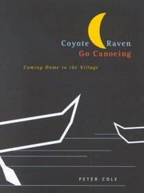 Coyote And Raven Go Canoeing: Coming Home to the Village (Mcgill-Queen's Native and Northern Series)