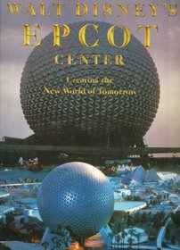 Walt Disney's Epcot Center: Creating the New World of Tomorrow