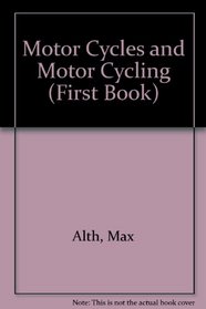 Motor Cycles and Motor Cycling (First Book)