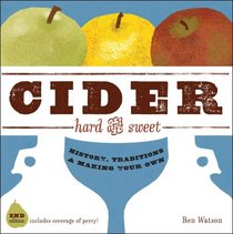 Cider, Hard and Sweet: History, Traditions, and Making Your Own, Second Edition