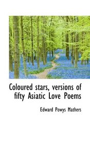 Coloured stars, versions of fifty Asiatic Love Poems