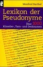 Lexikon der Pseudonyme. ber 1000 Knstler-, Tarn- und Decknamen.