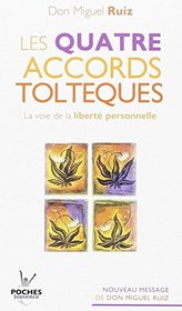 Les quatre accords toltques : La voie de la libert personnelle The Four Agreements: A Practical Guide to Personal Freedom ] (French Edition)