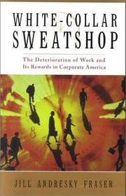 White Collar Sweatshop: The Deterioriation of Work and Its Rewards in Corporate America
