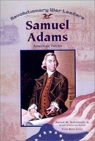 Samuel Adams: Patriot (Revolutionary War Leaders)