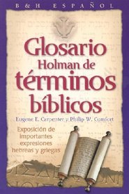 Glosario Holman De Terminos Biblicos: Exposicion De Importantes Expresiones Hebreas Y Griegas