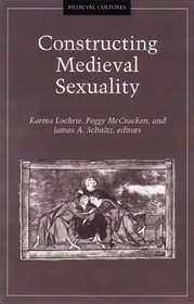 Constructing Medieval Sexuality (Medieval Cultures)