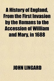 A History of England, From the First Invasion by the Romans to the Accession of William and Mary, in 1688