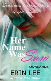 Her Name Was Sam: Sometimes, it takes tragedy to open minds.