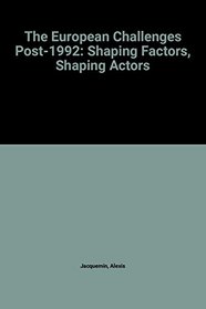 The European Challenges Post-1992: Shaping Factors, Shaping Actors
