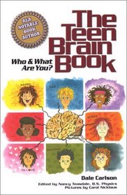 The Teen Brain Book: Who and What Are You