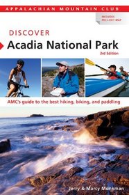 Discover Acadia National Park, 3rd: AMC's Guide to the Best Hiking, Biking, and Paddling (AMC Discover Series)