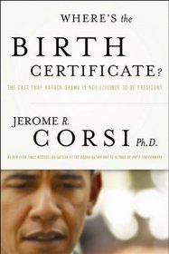 Where's the Birth Certificate?: The Case that Barack Obama is not Eligible to be President