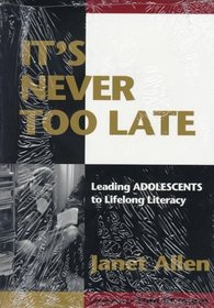 It's Never Too Late : Leading Adolescents to Lifelong Literacy