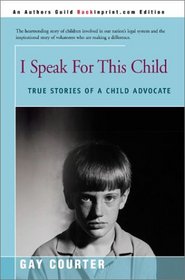 I Speak for This Child: True Stories of a Child Advocate